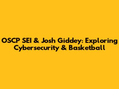 OSCP SEI & Josh Giddey: Exploring Cybersecurity & Basketball