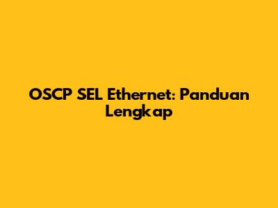 OSCP SEL Ethernet: Panduan Lengkap