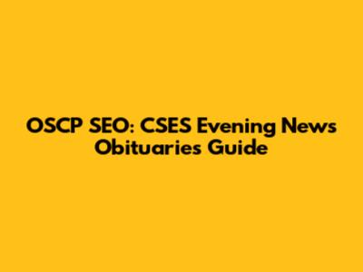 OSCP SEO: CSES Evening News Obituaries Guide