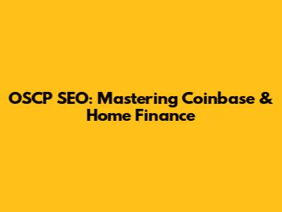 OSCP SEO: Mastering Coinbase & Home Finance