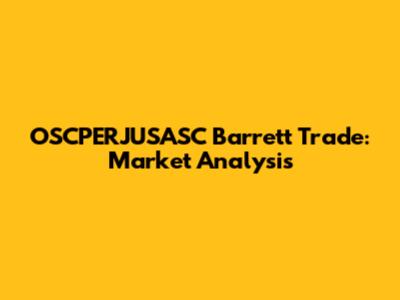 OSCPERJUSASC Barrett Trade: Market Analysis