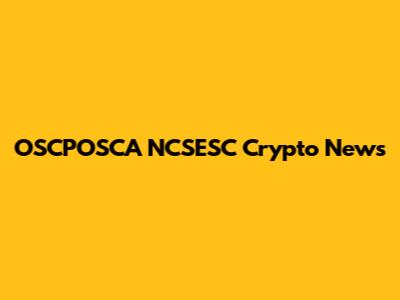 OSCPOSCA NCSESC Crypto News