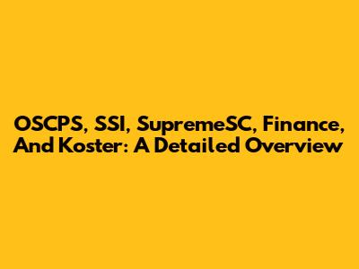 OSCPS, SSI, SupremeSC, Finance, And Koster: A Detailed Overview
