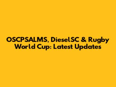 OSCPSALMS, DieselSC & Rugby World Cup: Latest Updates