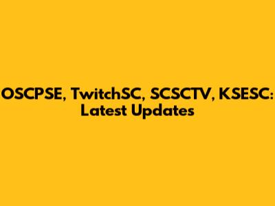 OSCPSE, TwitchSC, SCSCTV, KSESC: Latest Updates
