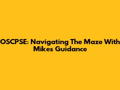 OSCPSE: Navigating The Maze With Mike's Guidance