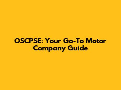 OSCPSE: Your Go-To Motor Company Guide