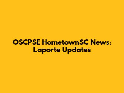 OSCPSE HometownSC News: Laporte Updates