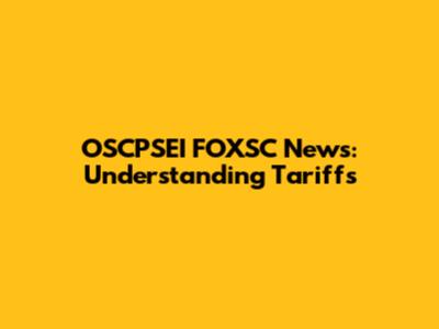 OSCPSEI FOXSC News: Understanding Tariffs