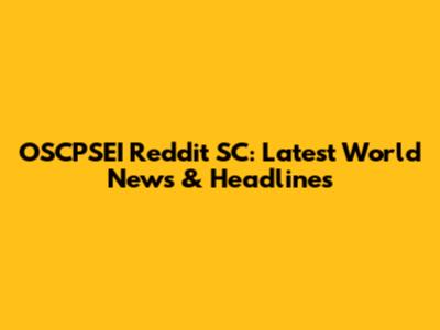 OSCPSEI Reddit SC: Latest World News & Headlines