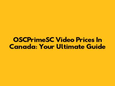 OSCPrimeSC Video Prices In Canada: Your Ultimate Guide