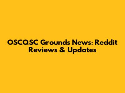 OSCQSC Grounds News: Reddit Reviews & Updates