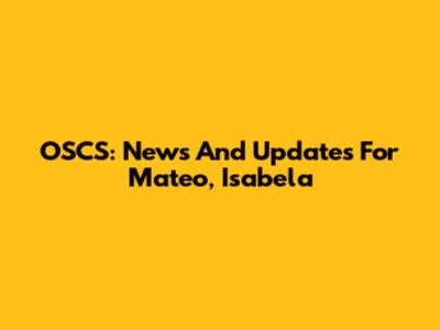 OSCS: News And Updates For Mateo, Isabela