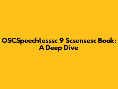 OSCSpeechlesssc 9 Scsensesc Book: A Deep Dive