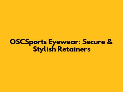 OSCSports Eyewear: Secure & Stylish Retainers