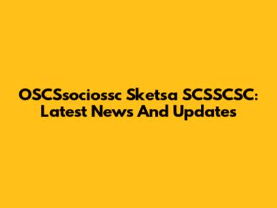 OSCSsociossc Sketsa SCSSCSC: Latest News And Updates