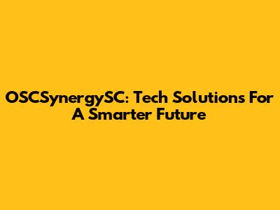 OSCSynergySC: Tech Solutions For A Smarter Future