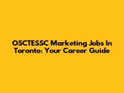 OSCTESSC Marketing Jobs In Toronto: Your Career Guide