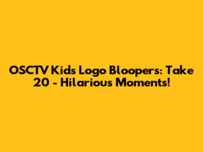 OSCTV Kids Logo Bloopers: Take 20 - Hilarious Moments!