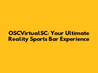 OSCVirtualSC: Your Ultimate Reality Sports Bar Experience