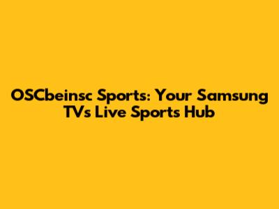 OSCbeinsc Sports: Your Samsung TV's Live Sports Hub