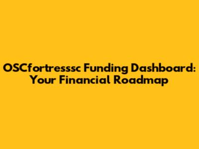 OSCfortresssc Funding Dashboard: Your Financial Roadmap