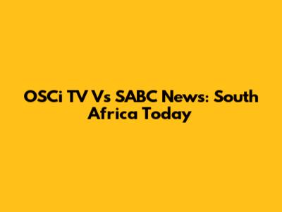 OSCi TV Vs SABC News: South Africa Today
