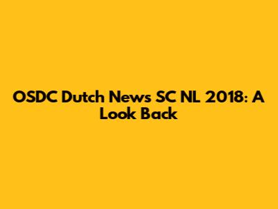 OSDC Dutch News SC NL 2018: A Look Back
