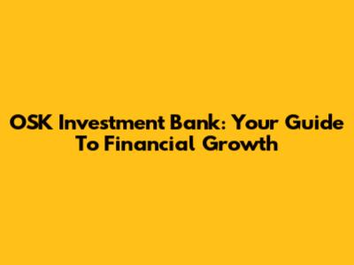 OSK Investment Bank: Your Guide To Financial Growth