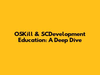 OSKill & SCDevelopment Education: A Deep Dive