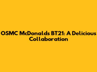 OSMC McDonald's BT21: A Delicious Collaboration