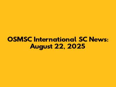OSMSC International SC News: August 22, 2025