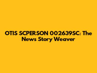 OTIS SCPERSON 002639SC: The News Story Weaver