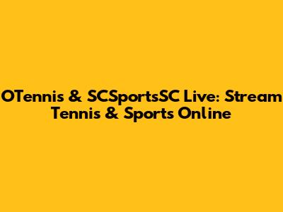 OTennis & SCSportsSC Live: Stream Tennis & Sports Online