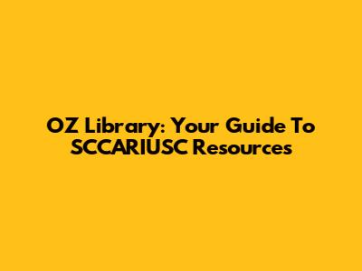 OZ Library: Your Guide To SCCARIUSC Resources