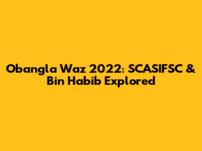 Obangla Waz 2022: SCASIFSC & Bin Habib Explored