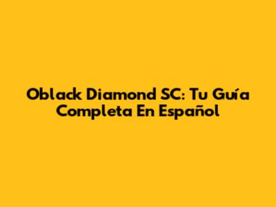 Oblack Diamond SC: Tu Guía Completa En Español