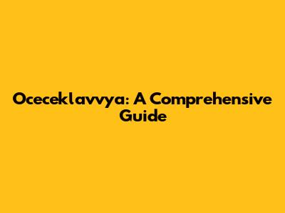 Oceceklavvya: A Comprehensive Guide