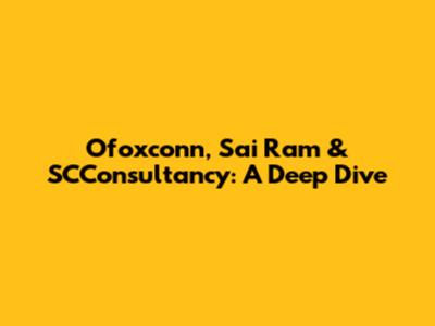 Ofoxconn, Sai Ram & SCConsultancy: A Deep Dive