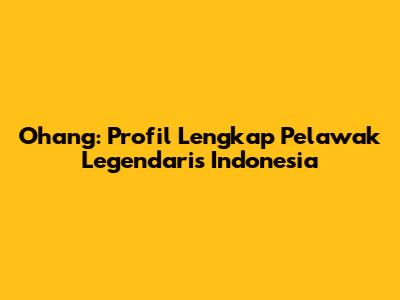 Ohang: Profil Lengkap Pelawak Legendaris Indonesia