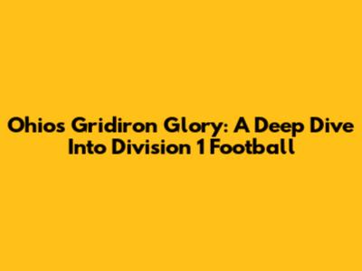 Ohio's Gridiron Glory: A Deep Dive Into Division 1 Football