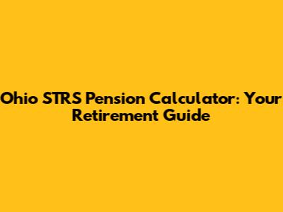 Ohio STRS Pension Calculator: Your Retirement Guide