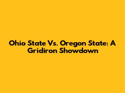 Ohio State Vs. Oregon State: A Gridiron Showdown
