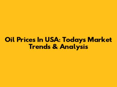 Oil Prices In USA: Today's Market Trends & Analysis