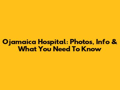Ojamaica Hospital: Photos, Info & What You Need To Know