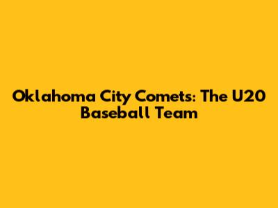 Oklahoma City Comets: The U20 Baseball Team