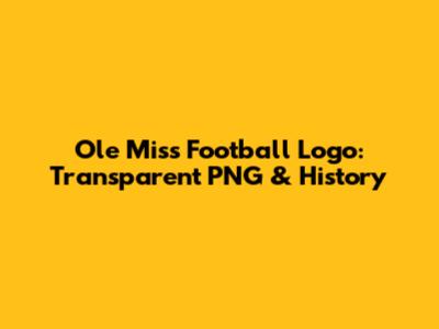 Ole Miss Football Logo: Transparent PNG & History