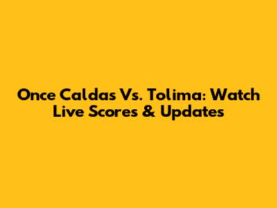 Once Caldas Vs. Tolima: Watch Live Scores & Updates