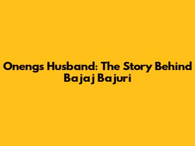 Oneng's Husband: The Story Behind Bajaj Bajuri