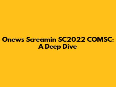 Onew's 'Screamin' SC2022 COMSC': A Deep Dive
